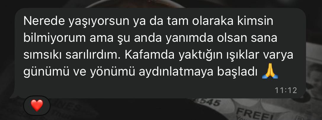 Katılımcı mesajı: Kafamda yaktığın ışıklar günümü ve yönümü aydınlatmaya başladı.